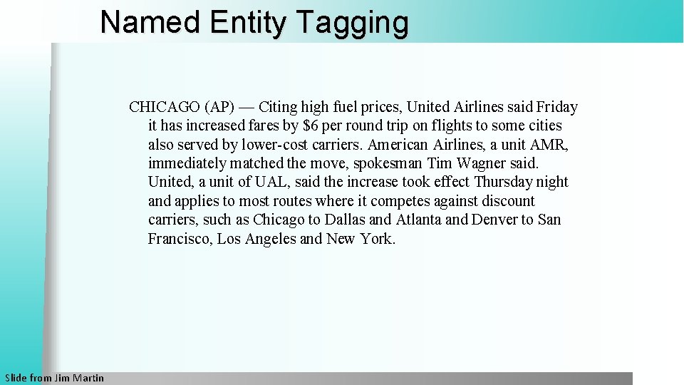 Named Entity Tagging CHICAGO (AP) — Citing high fuel prices, United Airlines said Friday