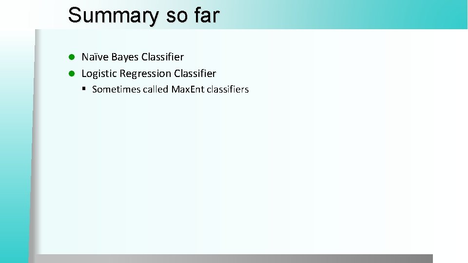 Summary so far Naïve Bayes Classifier l Logistic Regression Classifier l § Sometimes called