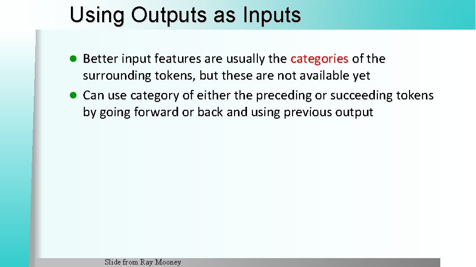 Using Outputs as Inputs Better input features are usually the categories of the surrounding