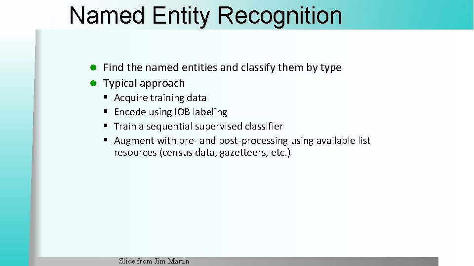 Named Entity Recognition Find the named entities and classify them by type l Typical