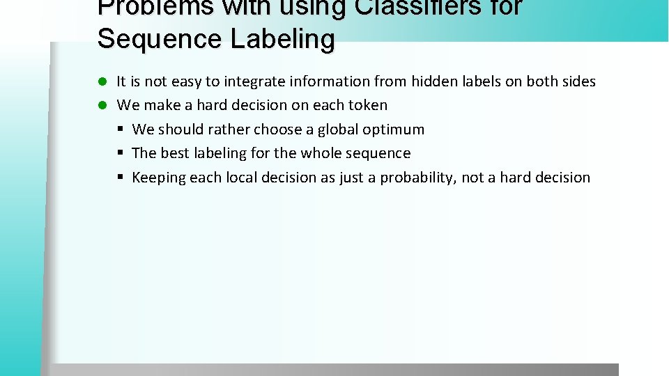 Problems with using Classifiers for Sequence Labeling It is not easy to integrate information