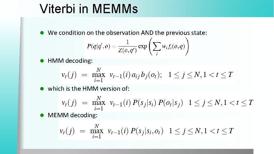 Viterbi in MEMMs l We condition on the observation AND the previous state: l