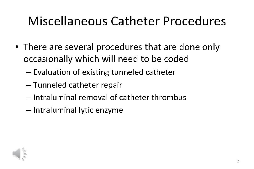 Miscellaneous Catheter Procedures • There are several procedures that are done only occasionally which