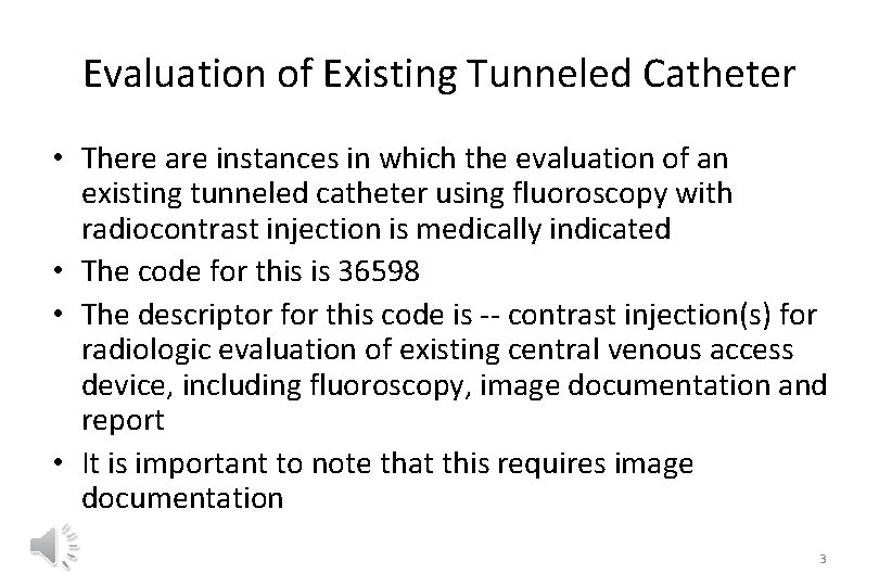 Evaluation of Existing Tunneled Catheter • There are instances in which the evaluation of