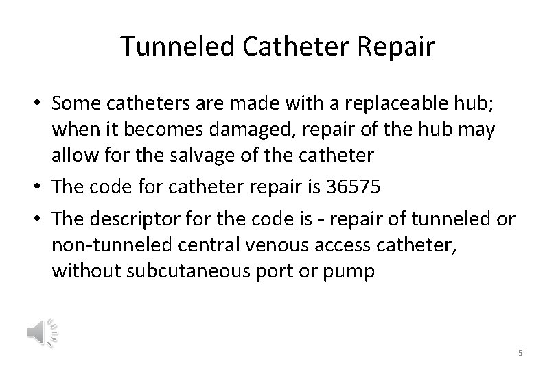 Tunneled Catheter Repair • Some catheters are made with a replaceable hub; when it