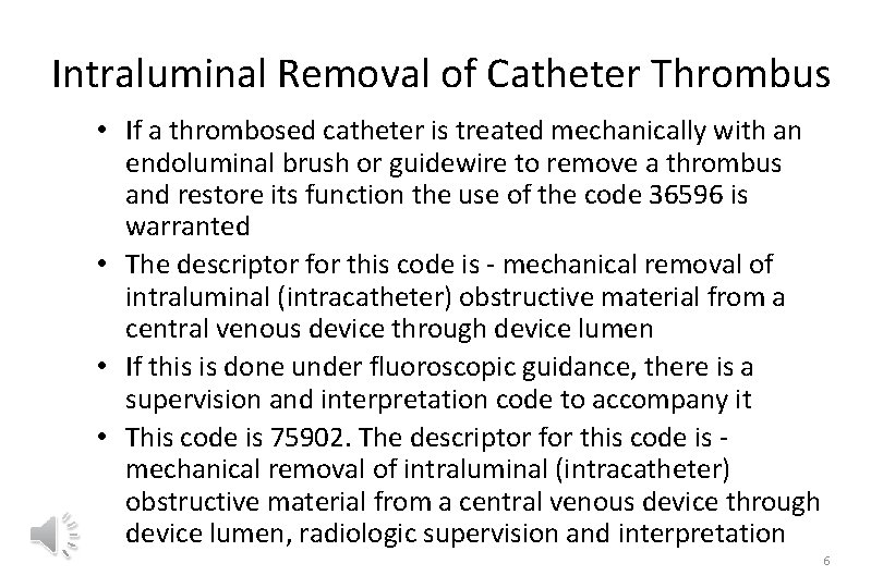 Intraluminal Removal of Catheter Thrombus • If a thrombosed catheter is treated mechanically with