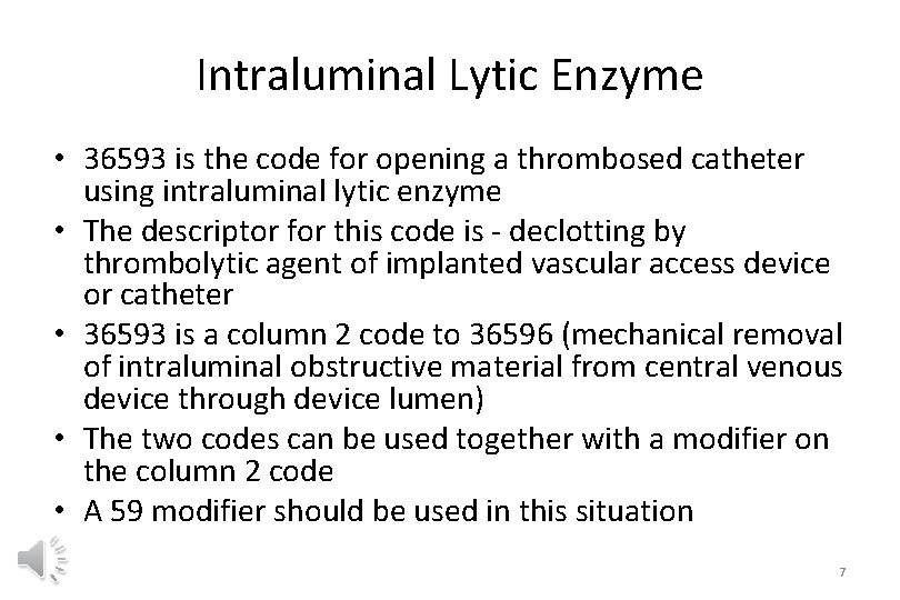 Intraluminal Lytic Enzyme • 36593 is the code for opening a thrombosed catheter using