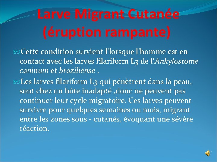 Larve Migrant Cutanée (éruption rampante) Cette condition survient l’lorsque l’homme est en contact avec