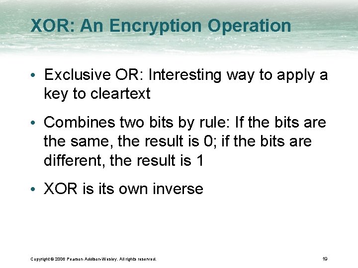 XOR: An Encryption Operation • Exclusive OR: Interesting way to apply a key to