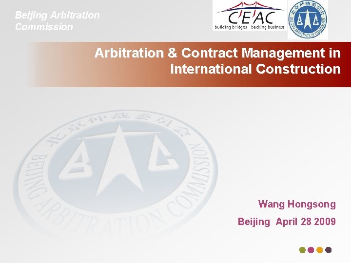 Beijing Arbitration Commission Arbitration & Contract Management in International Construction Wang Hongsong Beijing April