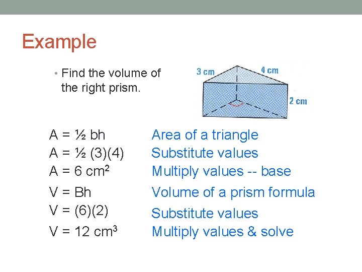 Example • Find the volume of the right prism. A = ½ bh A