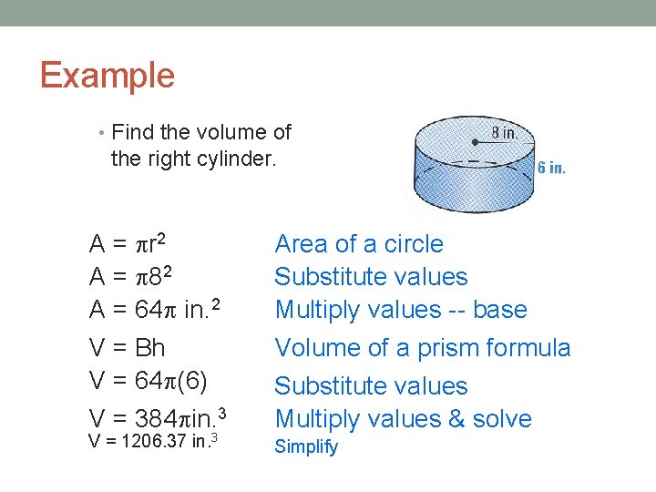 Example • Find the volume of the right cylinder. A = r 2 A