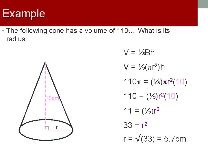 Example • The following cone has a volume of 110. What is its radius.