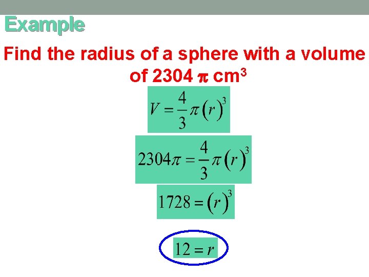 Example Find the radius of a sphere with a volume of 2304 cm 3