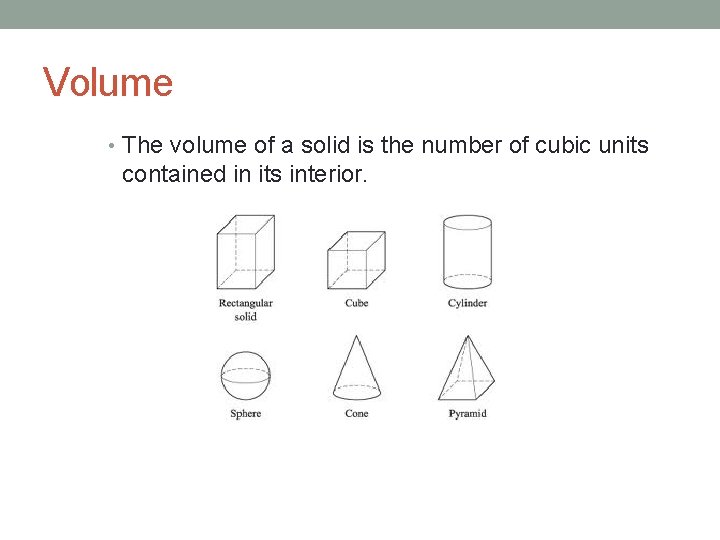 Volume • The volume of a solid is the number of cubic units contained