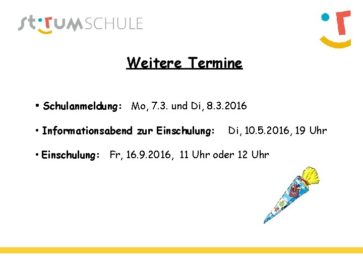 Weitere Termine • Schulanmeldung: Mo, 7. 3. und Di, 8. 3. 2016 • Informationsabend