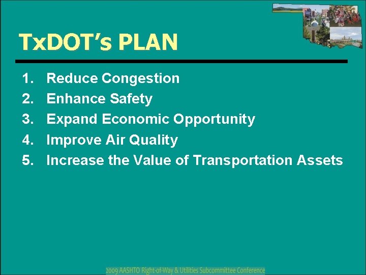 Tx. DOT’s PLAN 1. 2. 3. 4. 5. Reduce Congestion Enhance Safety Expand Economic