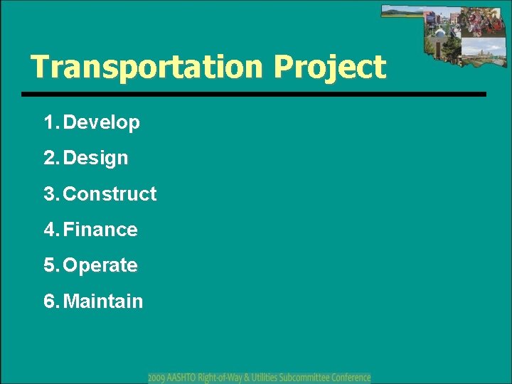 Transportation Project 1. Develop 2. Design 3. Construct 4. Finance 5. Operate 6. Maintain