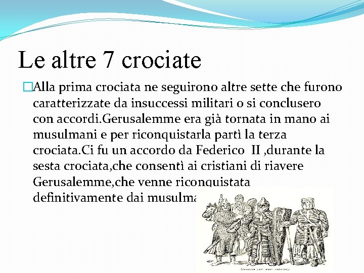 Le altre 7 crociate �Alla prima crociata ne seguirono altre sette che furono caratterizzate