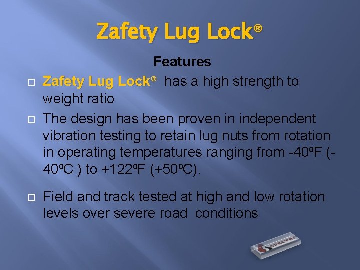Zafety Lug Lock® Features Zafety Lug Lock® Lock has a high strength to weight