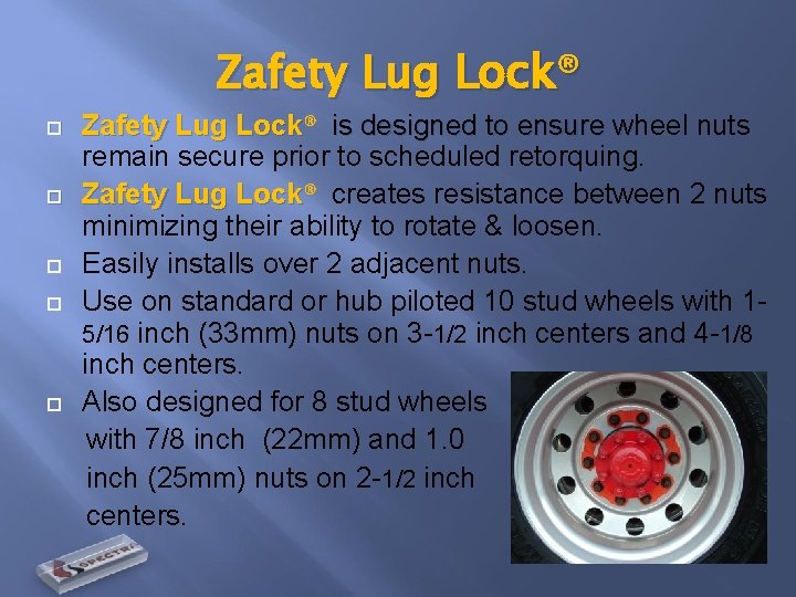 Zafety Lug Lock® Zafety Lug Lock® nuts Lock is designed to ensure wheel w