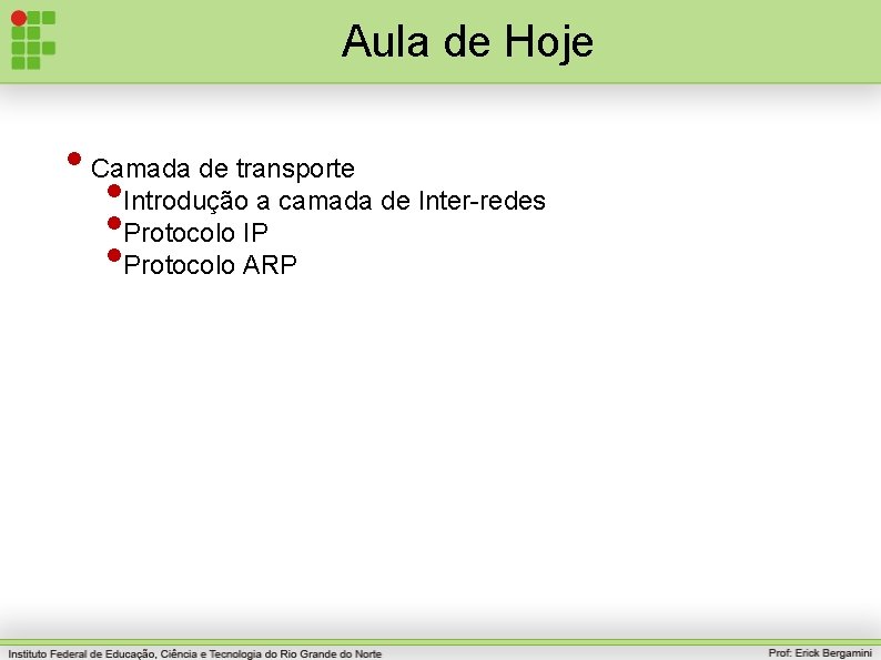 Aula de Hoje • Camada de transporte • Introdução a camada de Inter-redes •