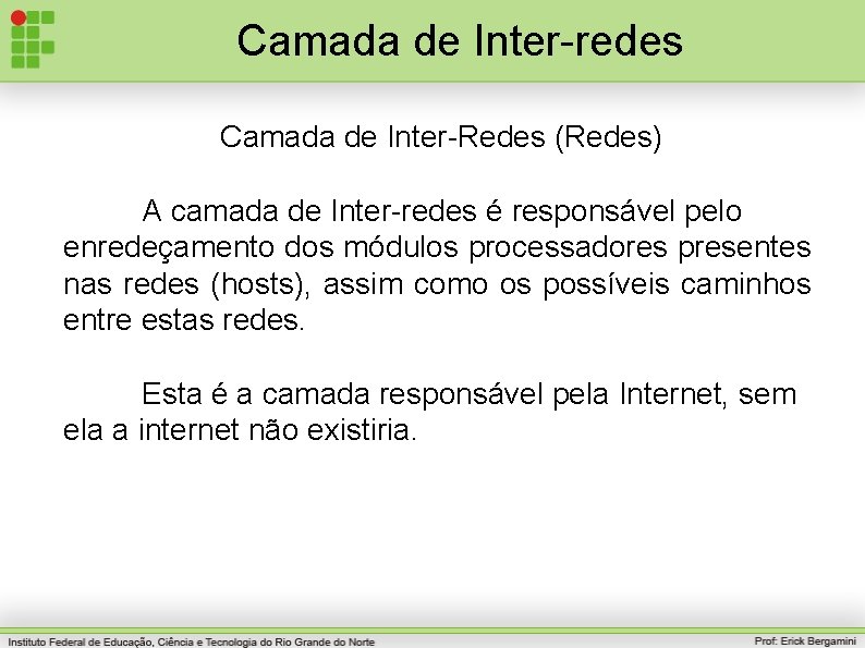 Camada de Inter-redes Camada de Inter-Redes (Redes) A camada de Inter-redes é responsável pelo