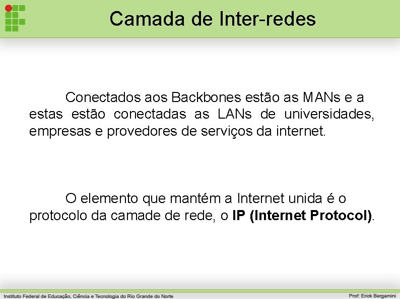 Camada de Inter-redes Conectados aos Backbones estão as MANs e a estas estão conectadas