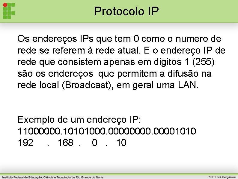 Protocolo IP Os endereços IPs que tem 0 como o numero de rede se