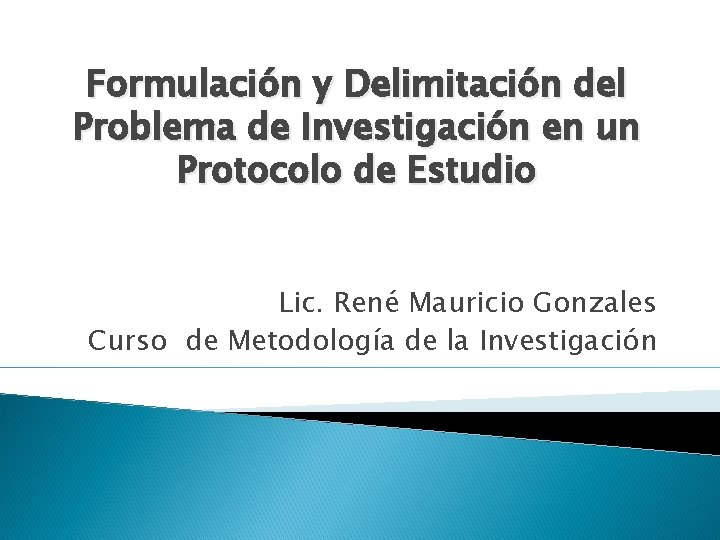 Formulación y Delimitación del Problema de Investigación en un Protocolo de Estudio Lic. René
