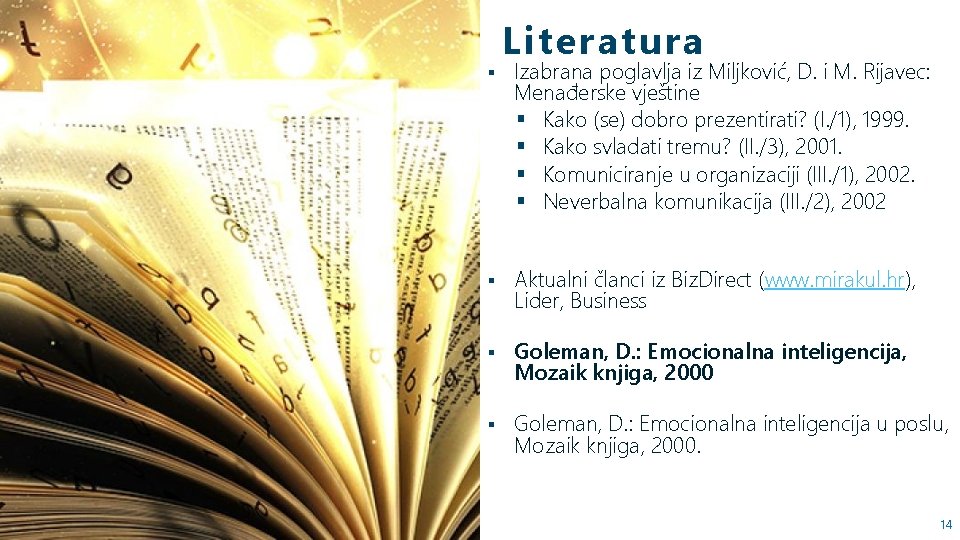 § Literatura Izabrana poglavlja iz Miljković, D. i M. Rijavec: Menađerske vještine § Kako