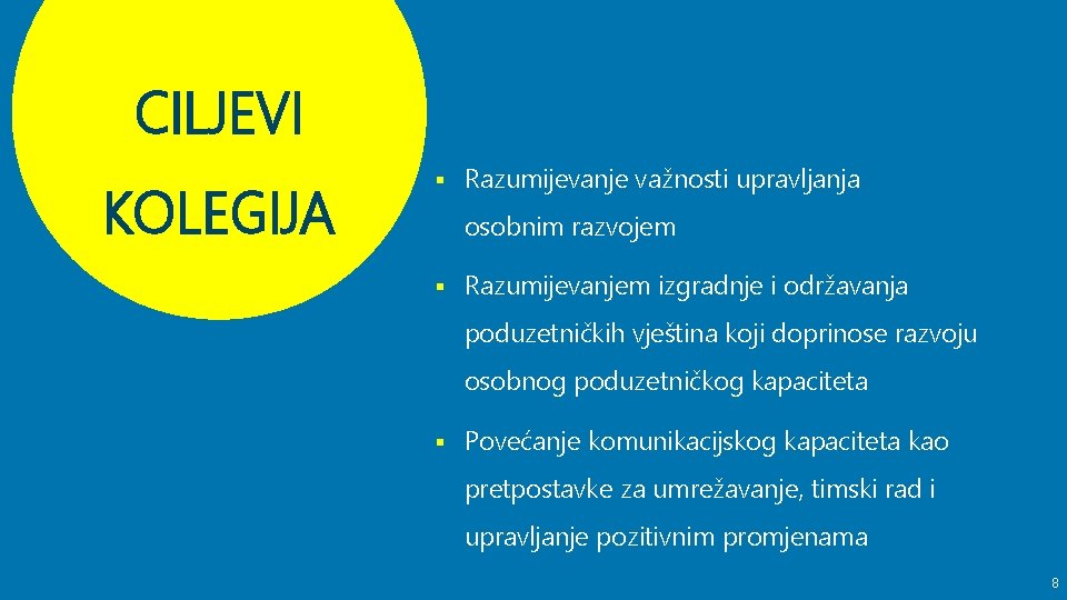 CILJEVI KOLEGIJA § Razumijevanje važnosti upravljanja osobnim razvojem § Razumijevanjem izgradnje i održavanja poduzetničkih