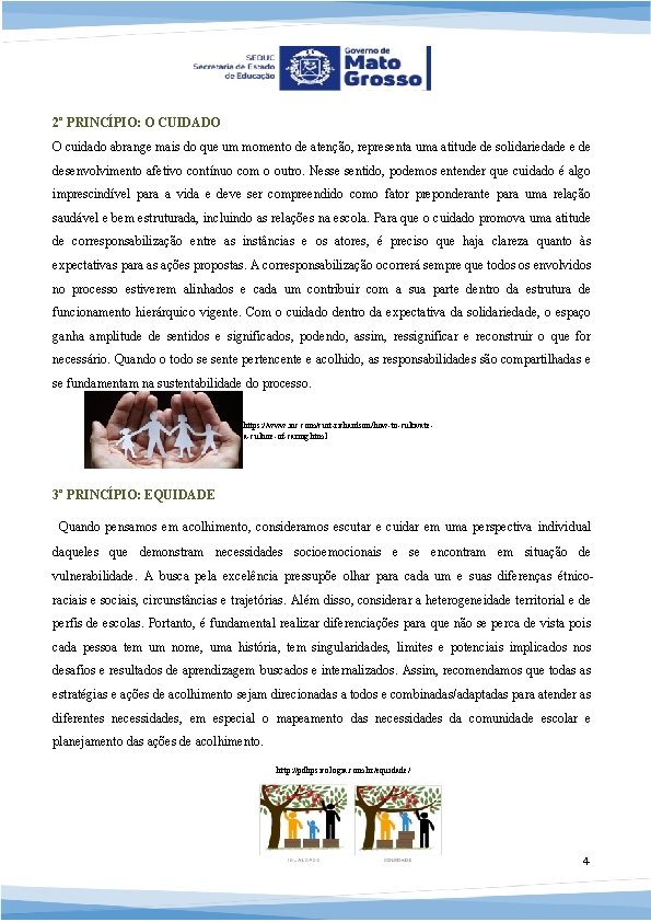 2º PRINCÍPIO: O CUIDADO O cuidado abrange mais do que um momento de atenção,