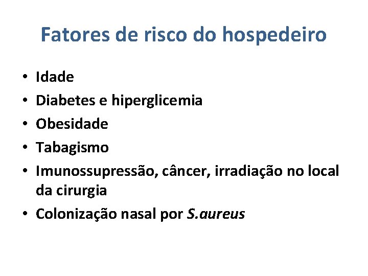 Fatores de risco do hospedeiro Idade Diabetes e hiperglicemia Obesidade Tabagismo Imunossupressão, câncer, irradiação