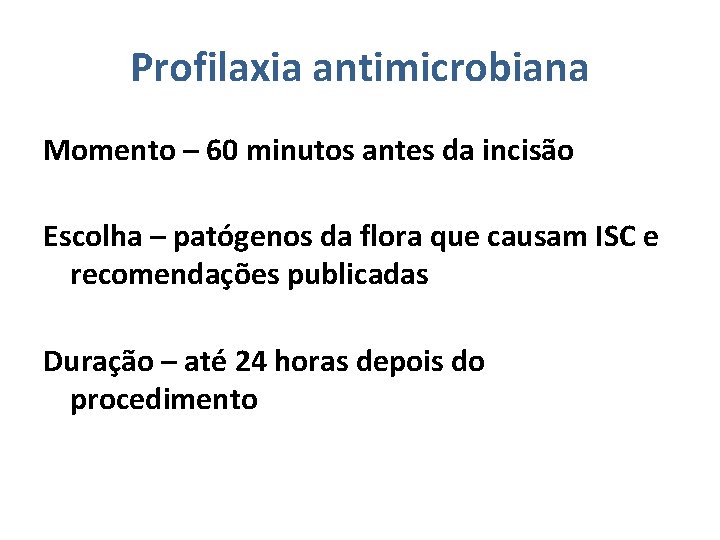 Profilaxia antimicrobiana Momento – 60 minutos antes da incisão Escolha – patógenos da flora