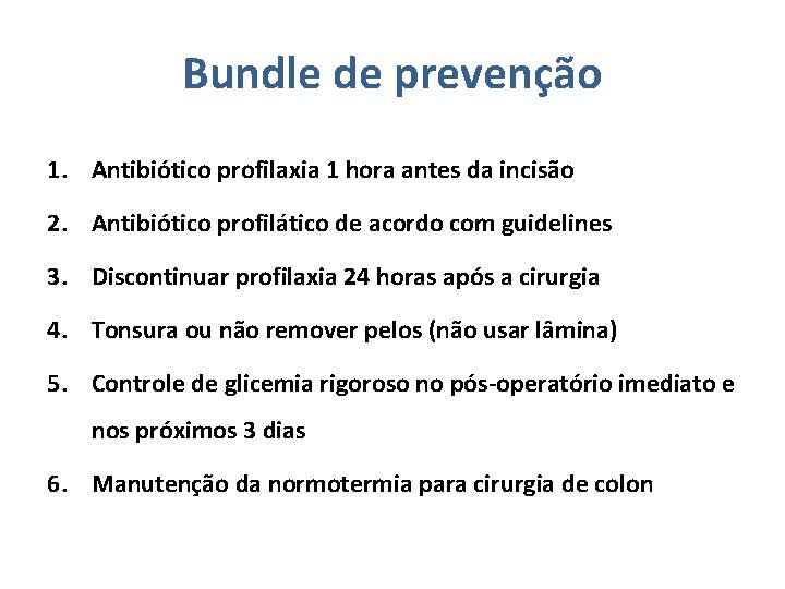 Bundle de prevenção 1. Antibiótico profilaxia 1 hora antes da incisão 2. Antibiótico profilático