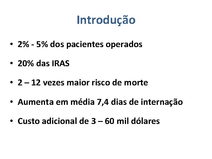 Introdução • 2% - 5% dos pacientes operados • 20% das IRAS • 2