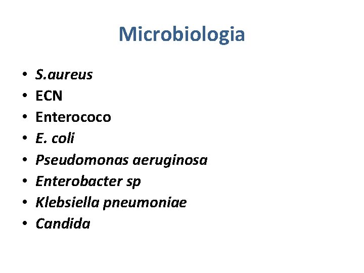 Microbiologia • • S. aureus ECN Enterococo E. coli Pseudomonas aeruginosa Enterobacter sp Klebsiella