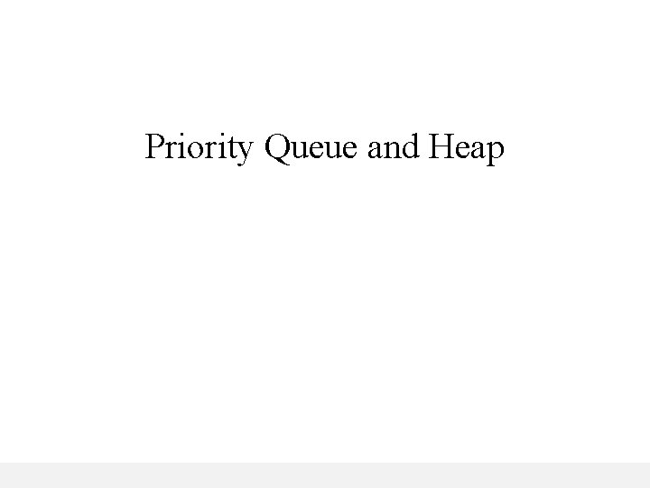 Priority Queue and Heap 