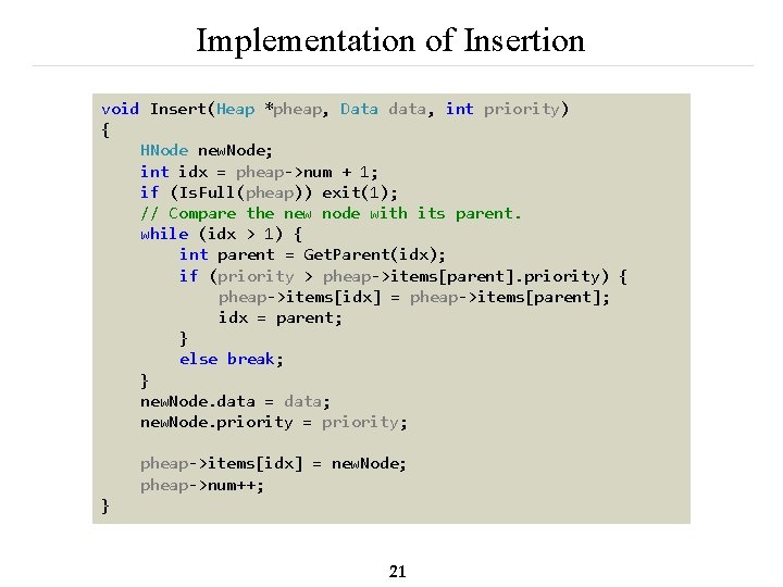 Implementation of Insertion void Insert(Heap *pheap, Data data, int priority) { HNode new. Node;