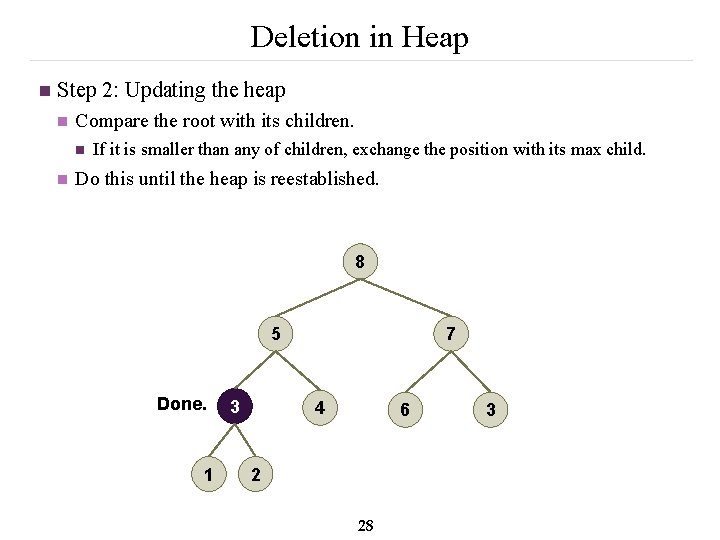 Deletion in Heap n Step 2: Updating the heap n Compare the root with