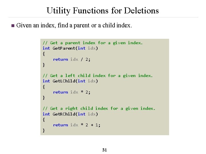 Utility Functions for Deletions n Given an index, find a parent or a child