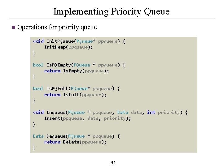 Implementing Priority Queue n Operations for priority queue void Init. PQueue(PQueue* ppqueue) { Init.