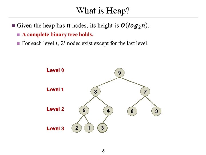 What is Heap? n Level 0 9 Level 1 Level 2 Level 3 7