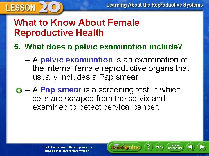 What to Know About Female Reproductive Health 5. What does a pelvic examination include?