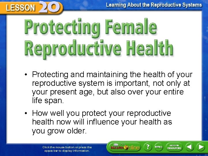 Protecting Female Reproductive Health • Protecting and maintaining the health of your reproductive system