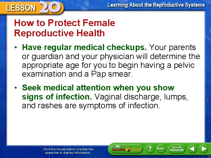 How to Protect Female Reproductive Health • Have regular medical checkups. Your parents or