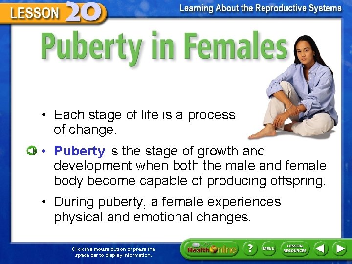 Puberty in Females • Each stage of life is a process of change. •