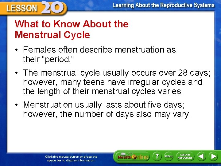 What to Know About the Menstrual Cycle • Females often describe menstruation as their