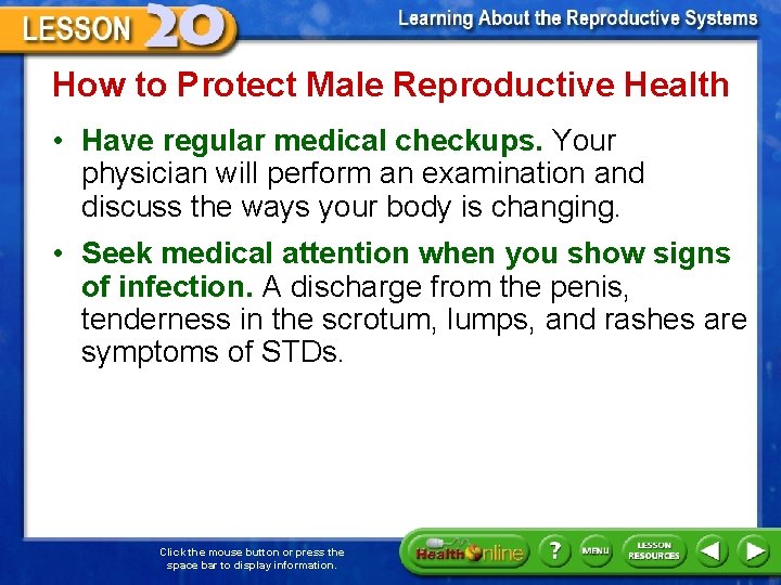 How to Protect Male Reproductive Health • Have regular medical checkups. Your physician will